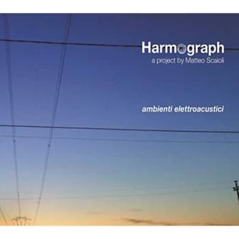 Harmograph/Matteo Scaioli - Ambienti Elettroacustuci CD