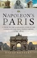napoleons paris a guide to the napoleonic sites of the consulate and first