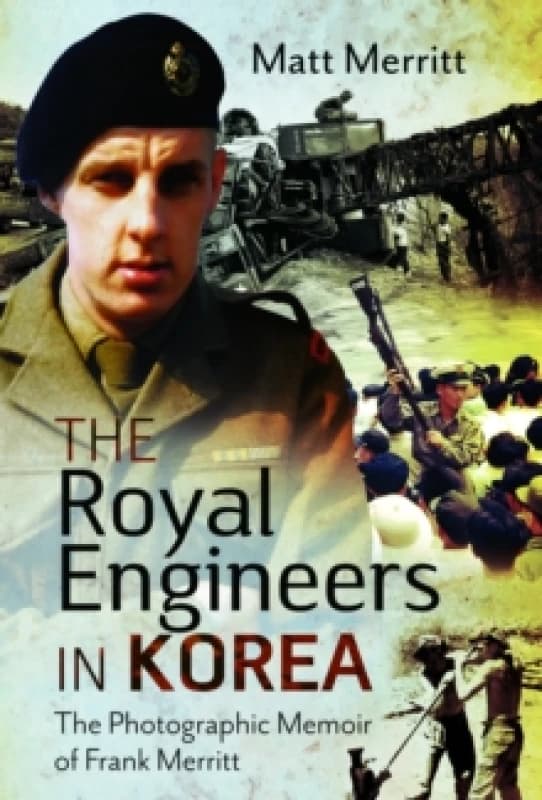 The Royal Engineers in Korea : The Photographic Memoir of Frank Merritt Hardback