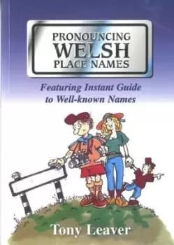 Pronouncing Welsh Place Names by Tony Leaver