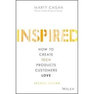 Inspired How to Create Tech Products Customers Love Hardback 2017
