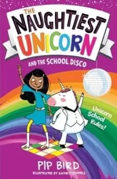 The Naughtiest Unicorn and the school disco by Pip Bird