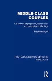 Middle-Class Couples A Study of Segregation Domination and Inequality in Marriage