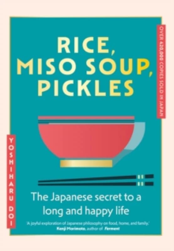 Rice, Miso Soup, Pickles : The Japanese secret to a long and happy life Hardback