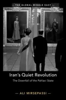 Irans Quiet Revolution : The Downfall of the Pahlavi State