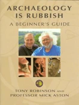 Archaeology Is Rubbish by Sir Tony Robinson Paperback