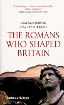 The Romans Who Shaped Britain by Sam Moorhead Paperback