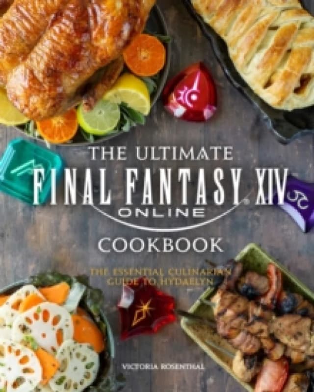 Ultimate Final Fantasy XIV Cookbook : The Essential Culinarian Guide to Hydaelyn Hardback