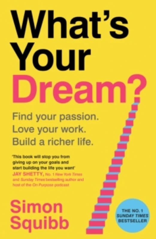 What's Your Dream? Find Your Passion. Love Your Work. Build a Richer Life. Hardback