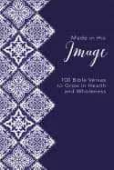 made in his image 100 bible verses to grow in health and wholeness