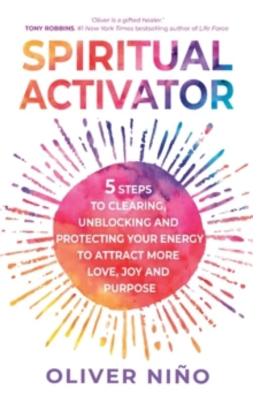 Spiritual Activator : 5 Steps to Clearing, Unblocking and Protecting Your Energy to Attract More Love, Joy and Purpose Paperback / softback