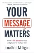 your message matters how to rise above the noise and get paid for what you