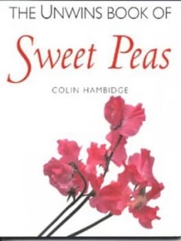 The Unwins Book of Sweet Peas by Colin Hambidge and Unwins Seeds Paperback