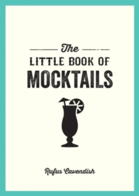 The Little Book of Mocktails : Delicious Alcohol-Free Recipes for Any Occasion Paperback / softback