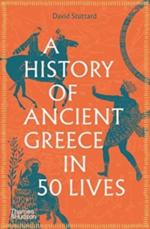 A History of Ancient Greece in 50 Lives. Paperback. By David Stuttard Books