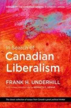 In Search of Canadian Liberalism by Frank H. Underhill Book