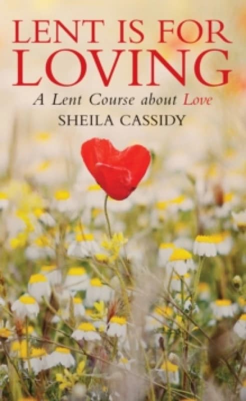 Lent Is for Loving. Paperback. By Sheila Cassidy Books