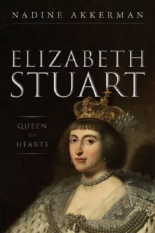 Elizabeth Stuart, Queen of Hearts. Hardback. By Nadine Akkerman Books