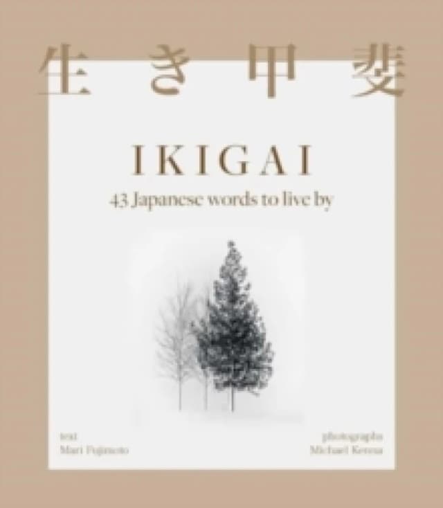 Ikigai : 43 Japanese words to live by Hardback