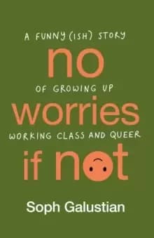 No Worries If Not : A funny(ish) story of growing up working class and queer