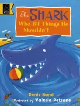 The Shark Who Bit Things He Shouldnt by Denis Bond and Valeria Petrone Book