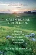 green burial guidebook everything you need to plan an affordable environmen