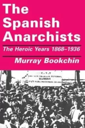 The Spanish anarchists by Murray Bookchin