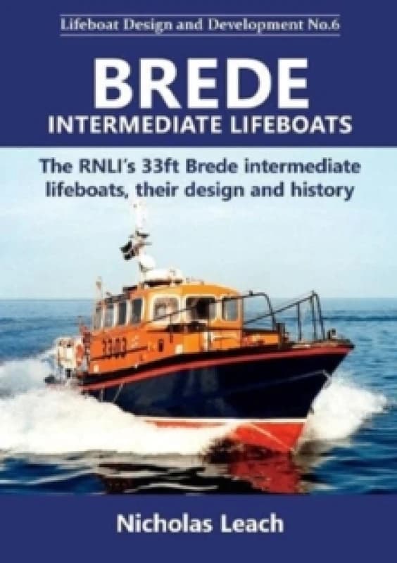 Brede Intermediate Lifeboats : The RNLIs 33ft Brede intermediate lifeboats, theirdesign and history Paperback / softback