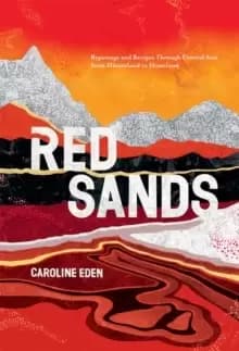 Red Sands : Reportage and Recipes Through Central Asia, from Hinterland to Heartland