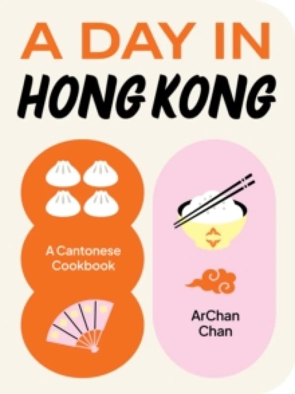 A Day in Hong Kong : A Cantonese Cookbook Hardback