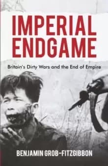 Imperial Endgame : Britains Dirty Wars and the End of Empire