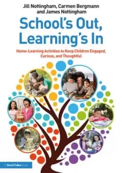 Schools Out Learnings In: Home-Learning Activities to Keep Children Engaged Curious and Thoughtful