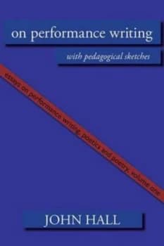 On Performance Writing by John Hall Book