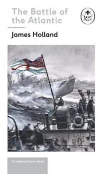 Battle of the Atlantic by James Holland
