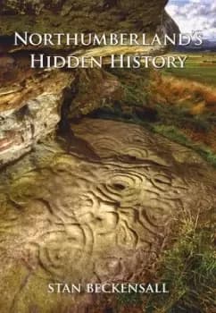 Northumberlands hidden history by Dr Stan Beckensall