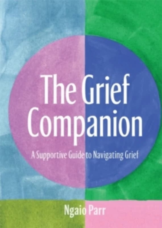 The Grief Companion : A Supportive Guide to Navigating Grief Hardback