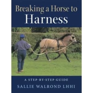 Breaking a Horse to Harness : A Step-by-Step Guide