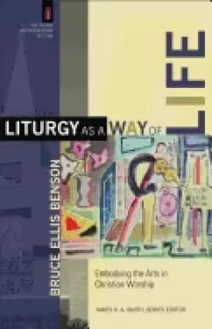 liturgy as a way of life embodying the arts in christian worship