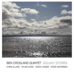 Solway Stories by Ben Crosland Quintet CD Album