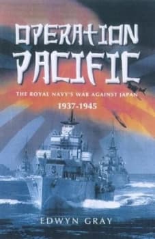 Operation Pacific the Royal Navys War against Japan 1941-1945 by Edwyn Gray Book