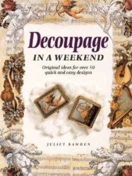 Decoupage in a Weekend by Juliet Bawden Paperback