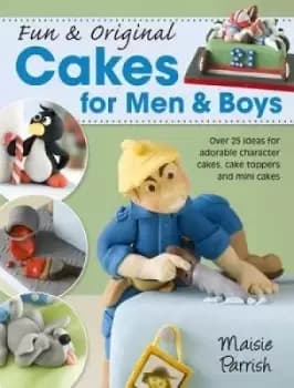 Fun & Original Cakes For Him & Boys by Maisie Parrish