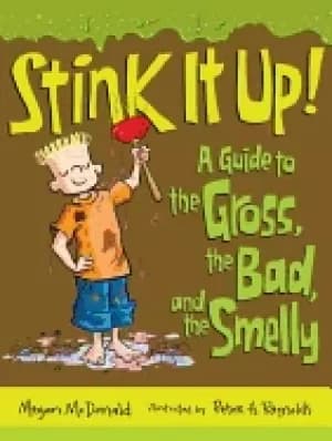 stink it up a guide to the gross the bad and the smelly