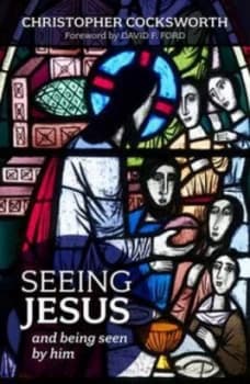 Seeing Jesus and Being Seen by Him by Christopher J Cocksworth Paperback