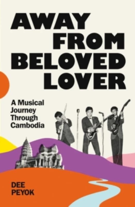 Away From Beloved Lover : A Musical Journey Through Cambodia Paperback / softback
