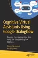 cognitive virtual assistants using google dialogflow develop complex cognit