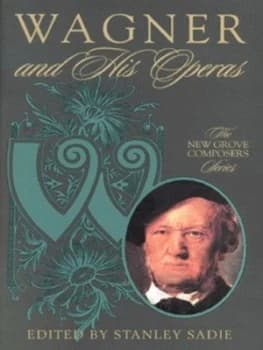 Wagner and His Operas by Stanley Sadie Hardback