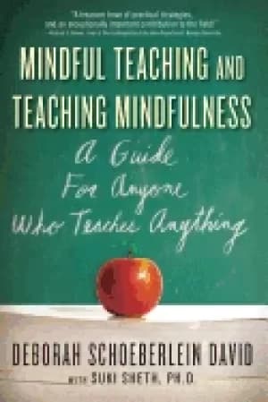 mindful teaching and teaching mindfulness a guide for anyone who teaches an