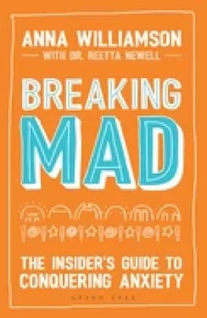 breaking mad the insiders guide to conquering anxiety