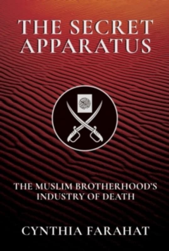 The Secret Apparatus : The Muslim Brotherhood's Industry of Death Hardback